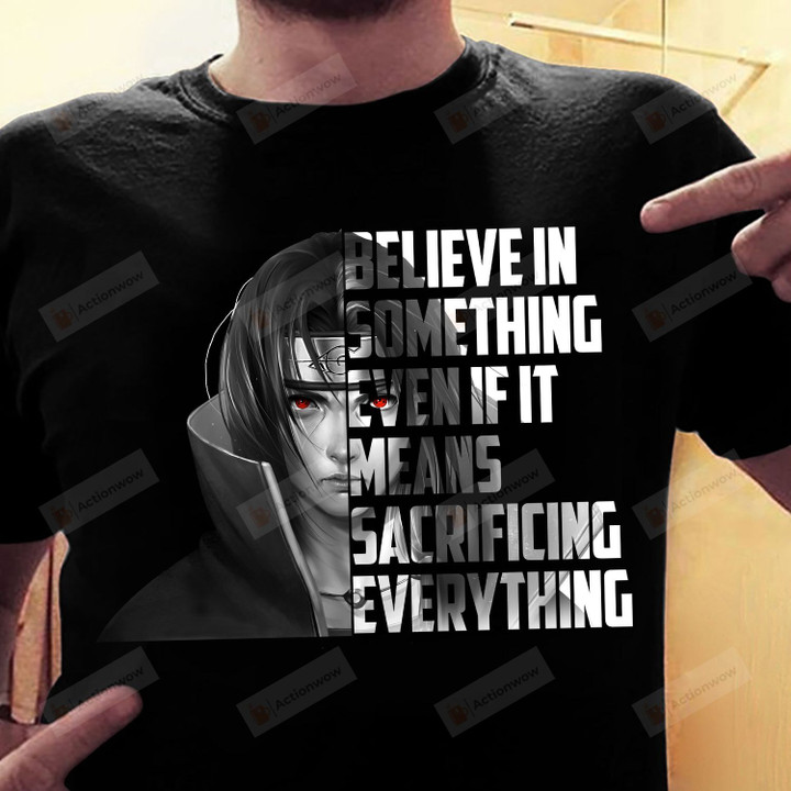 Believe In Something Even If It Means Sacrificing Everything T-shirt