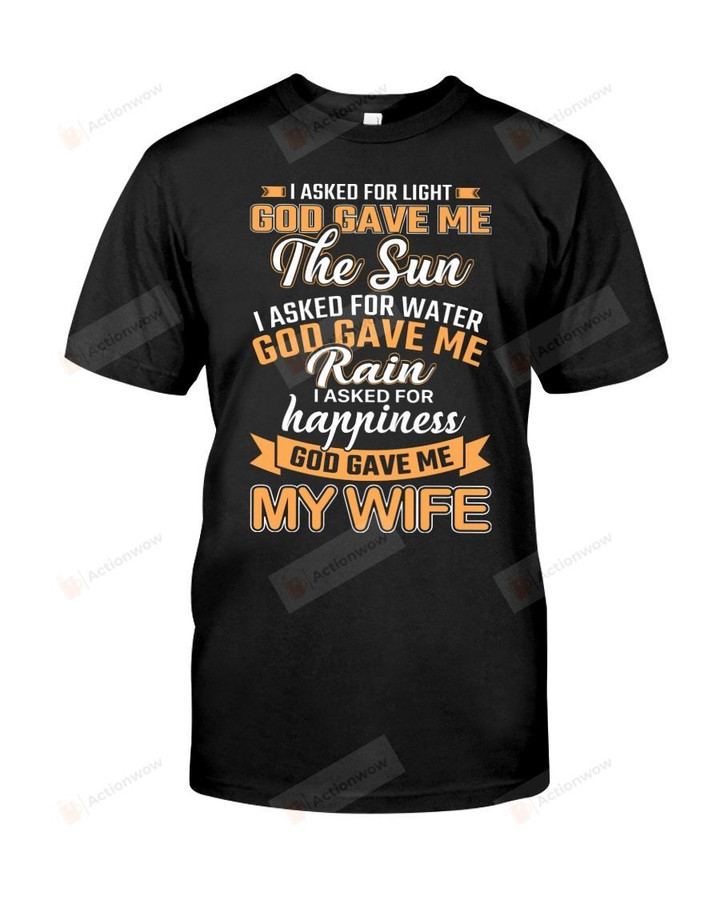 I Asked For Happiness God Gave Me My Wife Shirts Man Tshirt Anniversary Wedding Birthday Christmas Tee For Husband Hub Wifey