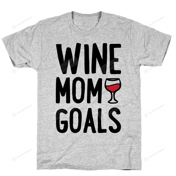 Wine Mom Goals Funny T-Shirt Tee Birthday Christmas Present T-Shirts Gifts Women T-Shirts Women Soft Clothes Fashion Tops Grey