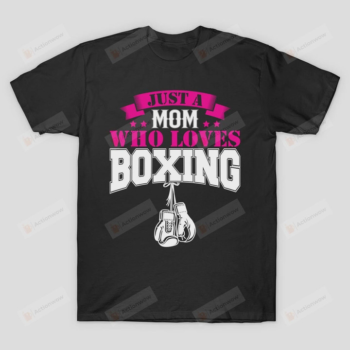 Just A Mom Who Loves Boxing T-Shirt Boxer Mama Shirt Gloves Mothers Day Tee
