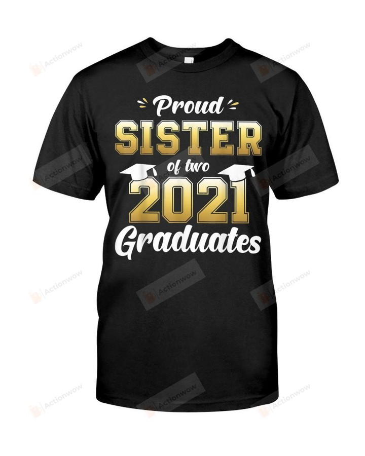 Proud Sister Of 2 Graduates Tshirt Graduation T shirt A Class Of 2021 Son Daughter Senior Graduating Quarantine Sis Tee