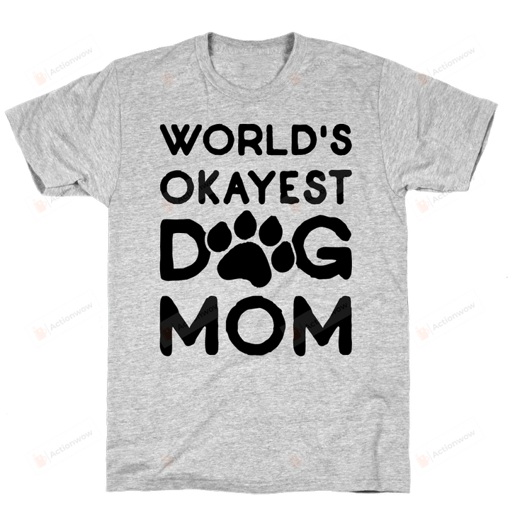 World's Okayest Dog Mom Funny T-Shirt Tee Birthday Christmas Present T-Shirts Gifts Women T-Shirts Women Soft Clothes Fashion Tops Grey
