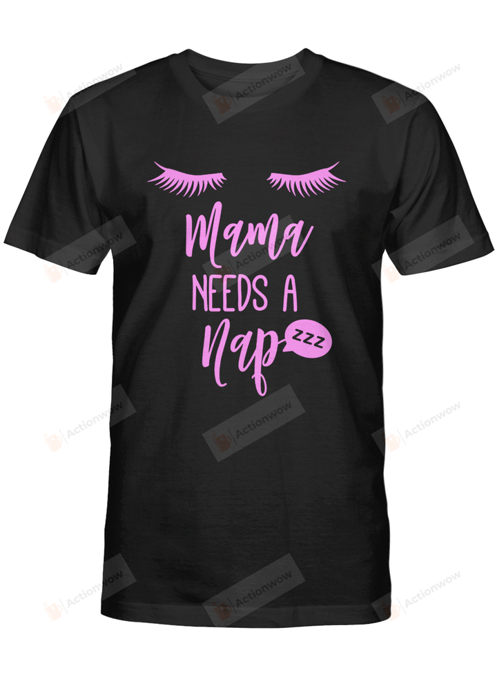 Mama Needs A Nap Tshirt Mothers Day Shirt Gift for Mothers Mum Birthday Wedding Anniversary Mother's Day Eyelashes ZZZ
