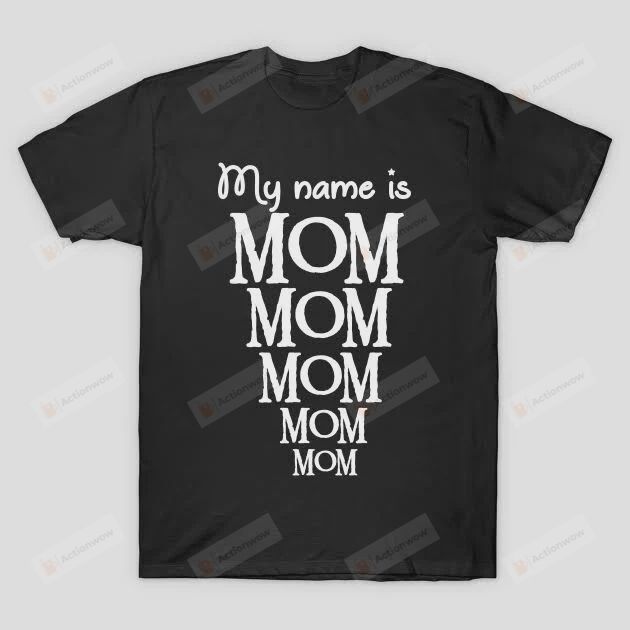 My Name Is Mom Gift for Mommy Mama Birthday Wedding Anniversary Mother's Day