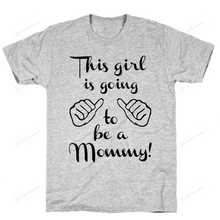 This Girl Is Gonna Be A Mommy T-Shirt Essential T-Shirt, T-Shirt For Women On Birthday, Christmas, Anniversary, Mother's Day