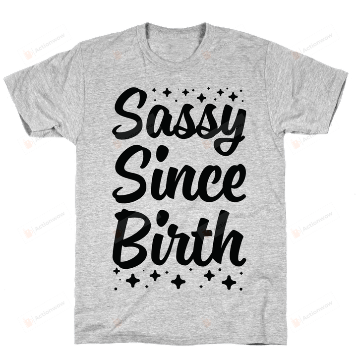 Sassy Since Birth Funny T-shirt Tee Birthday Christmas Present T-Shirts Gift Women T-shirts Women Soft Clothes Fashion Tops Black
