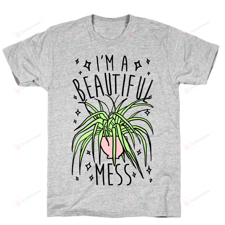 Plant I'm A Beautiful Mess Unisex T-shirt For Mom, Dad, Women’s Day, Birthday, Anniversary