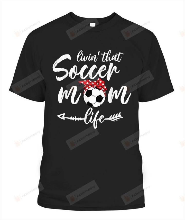 Living That Soccer Mom Life T-shirt Mommy Mama Mother Shirt Sport Mum Tees for Birthday Anniversary Mother's Day from Son Daughter