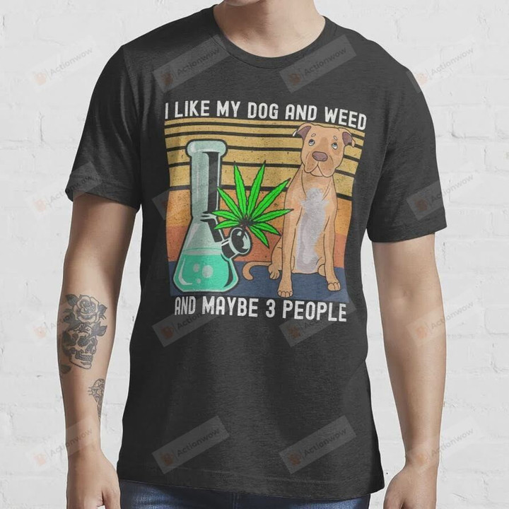 I Like My Dog and Weed and Maybe 3 People T-Shirt, 420 Dog Cannabis Leaf T-Shirt, Unisex Tshirt For Men Women, Dog Lovers For Mom Dad On Women's Day, Mother's Day, Birthday, Anniversary