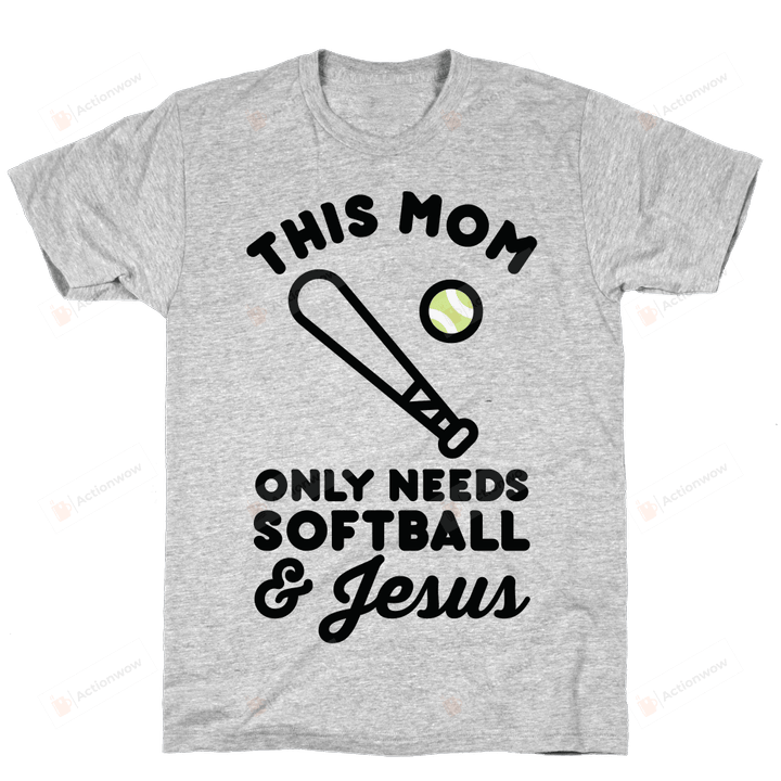 This Mom Only Needs Softball And Jesus Funny T-Shirt Tee Birthday Christmas Present T-Shirts Gifts Women T-Shirts Women Soft Clothes Fashion Tops