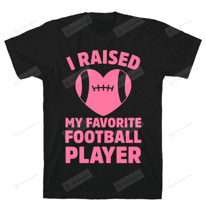 I Raised My Favorite Football Player Funny T-Shirt Tee Birthday Christmas Present T-Shirts Gift Women T-Shirts Women Soft Clothes Fashion Tops Pink Black