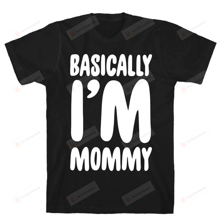 Basically I'm Mommy Funny T-shirt Tee Birthday Christmas Present T-Shirts Gift Women T-shirts Women Soft Clothes Fashion Tops