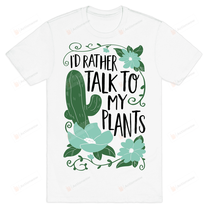 I'd Rather Talk To My Plants T-Shirt Essential T-Shirt, Unisex T-Shirt For Men And Women On Birthday, Christmas, Anniversary