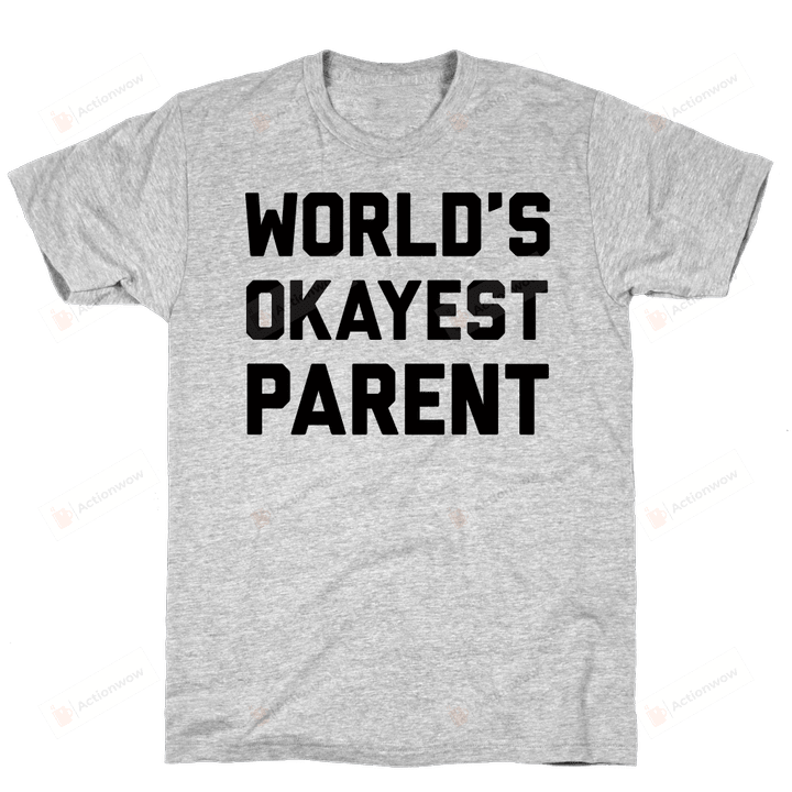 World's Okayest Parent Funny T-Shirt Tee Birthday Christmas Present T-Shirts Gifts Women T-Shirts Women Soft Clothes Fashion Tops Grey