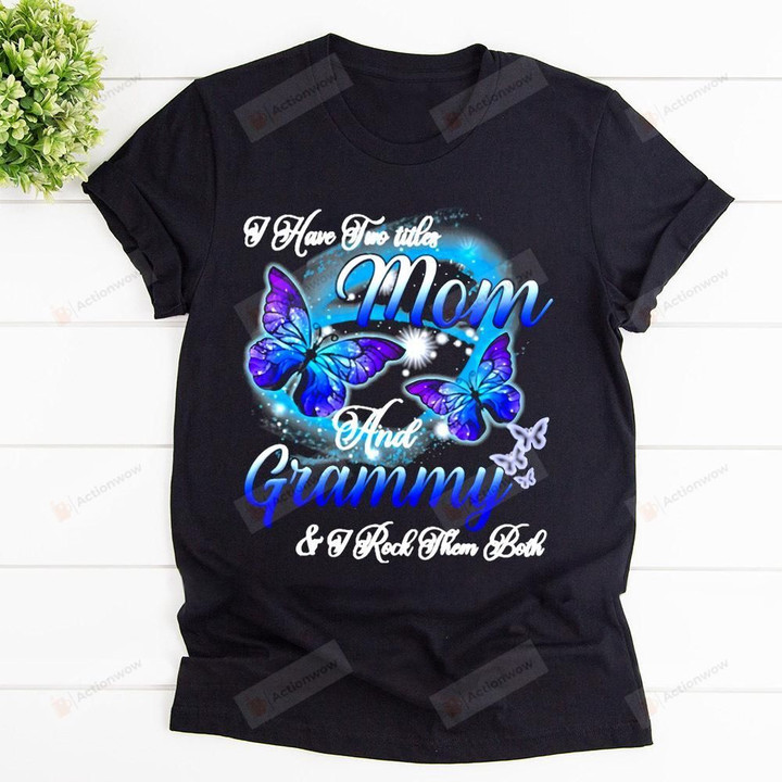 Mom In Heaven Shirt Blue Purple Butterfly Shirt I Have Two Titles Mom And Grammy & I Rock Them Back Cotton T-shirt, Hoodies For Men And Women Mothers Day Gift Happy Mothers Day
