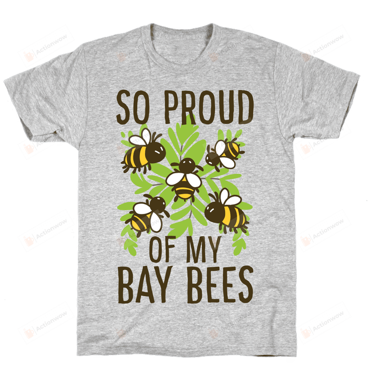 So Proud of My Bay Bees Unisex T-Shirt For Men Women Great Customized Gifts For Birthday Christmas Thanksgiving Gift For Mom Dad
