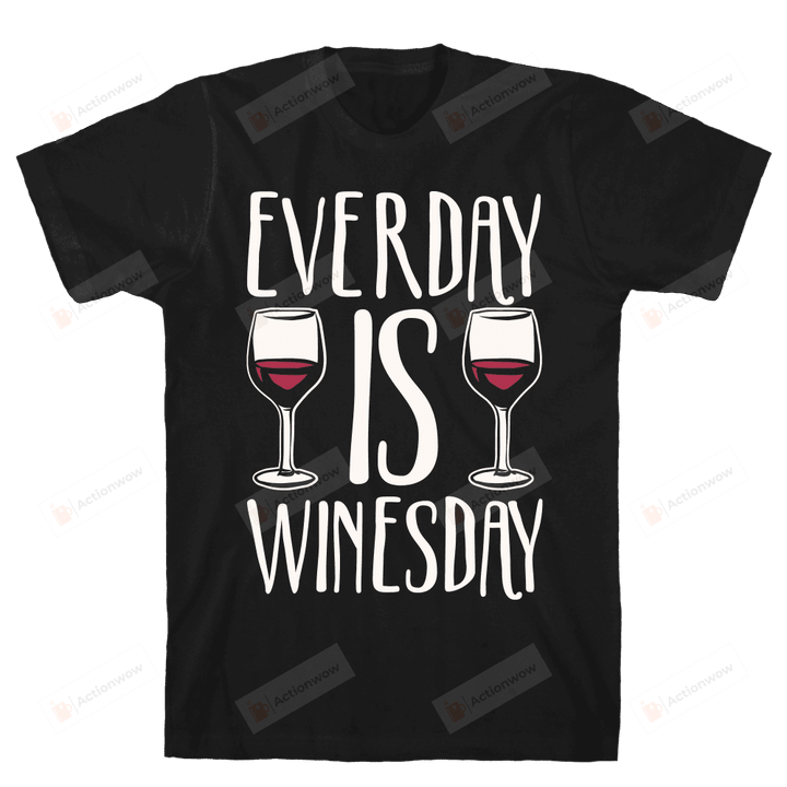 Everday Is Winesday White Print T-Shirt Unisex T-Shirt For Men Women Wine Lovers Great Customized Gifts For Birthday Christmas Thanksgiving