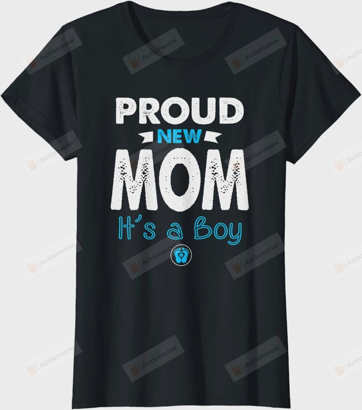 Proud New Mom It's A Boy Women T-shirt Mother's Day Shirt Mom Gift Birthday Tee from Son Daughter Mama Shirts Maternity Shirts Christmas Xmas Anniversary Day
