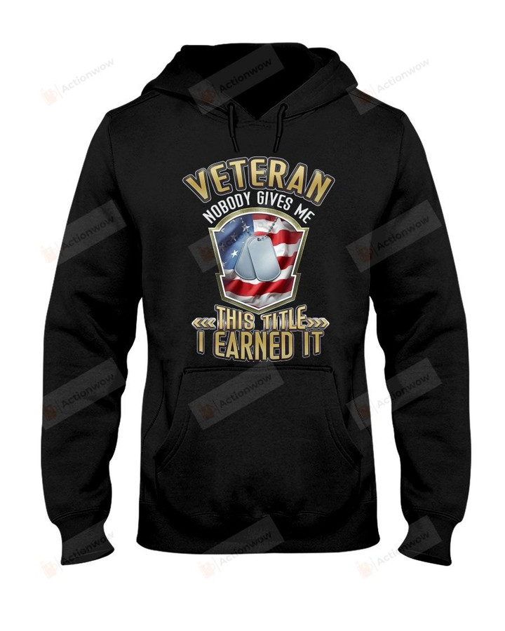 Veteran I Earn It Short-Sleeves Tshirt, Pullover Hoodie Great Gift For Veteran's Day
