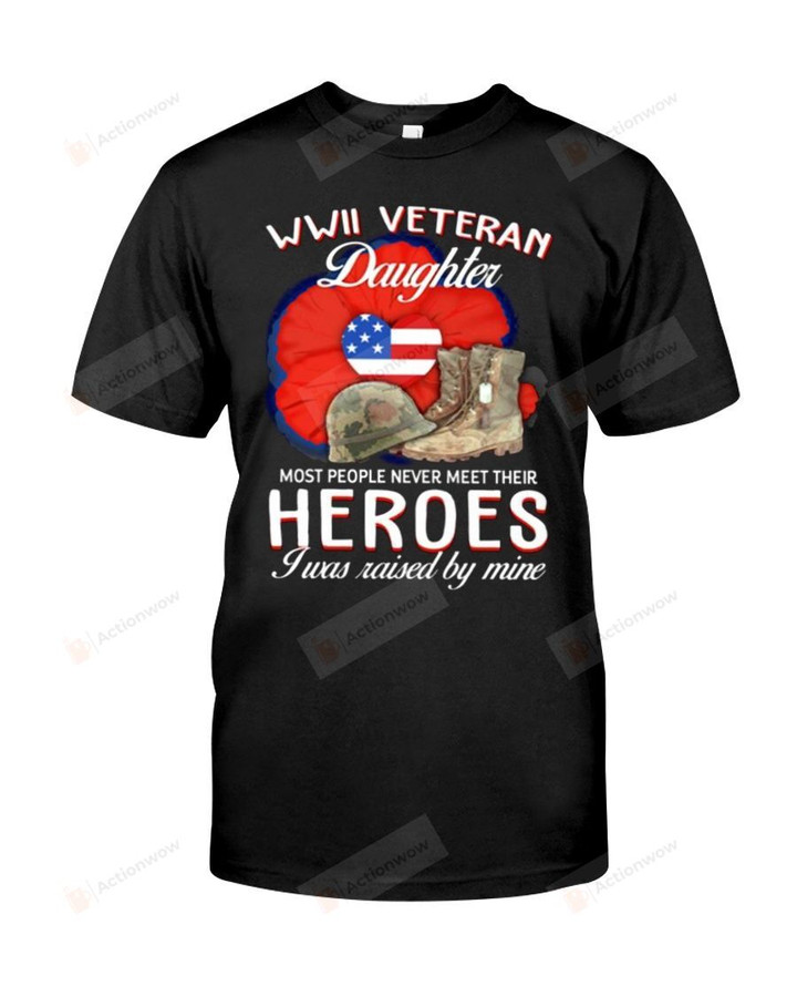 Mót People Never Met Their Heroes, I Was Raised By Mine Short-Sleeves Tshirt, Pullover Hoodie Great Gift For Veteran Daughter On Veteran's Day