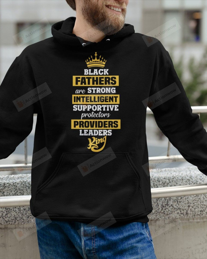 Black Fathers Are Strong King Short-Sleeves Tshirt, Pullover Hoodie Great Gifts For Dad On Birthday Christmas Thanksgiving
