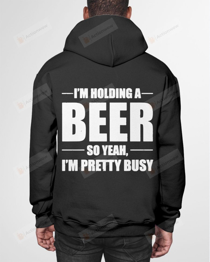 I Am Holding A Beer Short-Sleeves Tshirt, Pullover Hoodie Great Gifts For Birthday Christmas Thanksgiving Wedding Anniversary