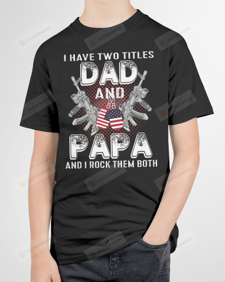 Dad And Papa I Rock Them Both Short-Sleeves Tshirt, Pullover Hoodie Great Gift For Dad On Veteran's Day