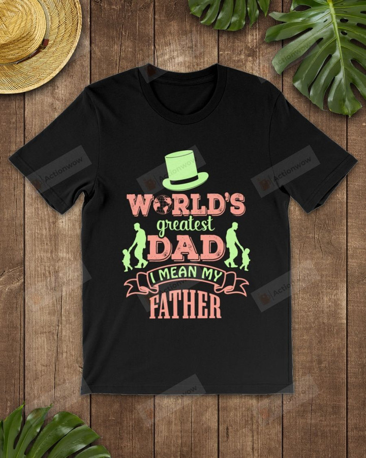 Would's Greatest Dad Short-Sleeves Tshirt, Pullover Hoodie Great Gifts For Dad On Birthday Christmas Thanksgiving Wedding Anniversary