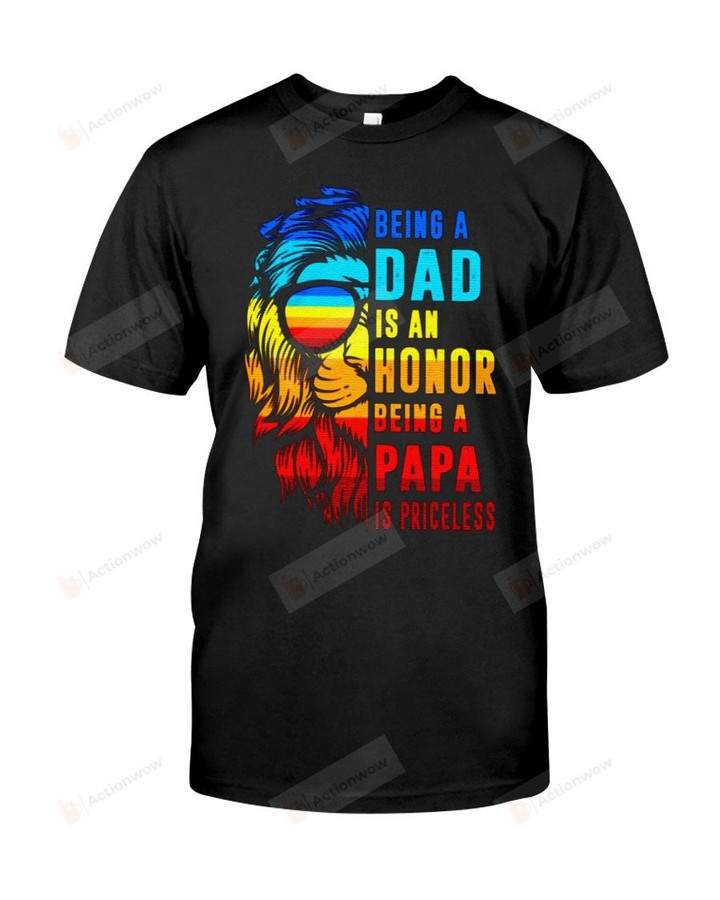 Being A Dad Is An Honor Being A Papa Short-Sleeves Tshirt, Pullover Hoodie, Great Gift T-shirt For Dad, Papa
