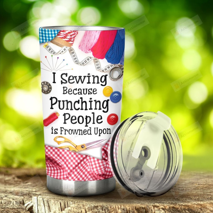 I Sewing Because Punching People Is Frowned Upon Tumbler Stainless Steel Tumbler, Tumbler Cups For Coffee/Tea, Great Customized Gifts For Birthday Christmas Anniversary