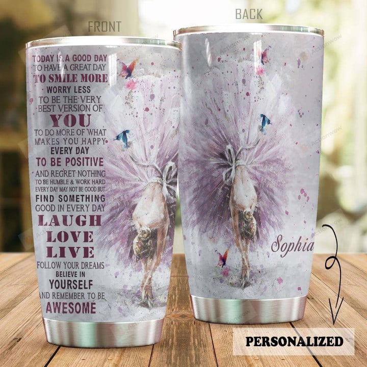 Personalized Ballet Happiness Tumbler Today Is A Good Day To Have A Great Day Custom Name Gifts For Ballet Girls Ballet Dancers 20 Oz Sport Bottle Stainless Steel Vacuum Insulated Tumbler