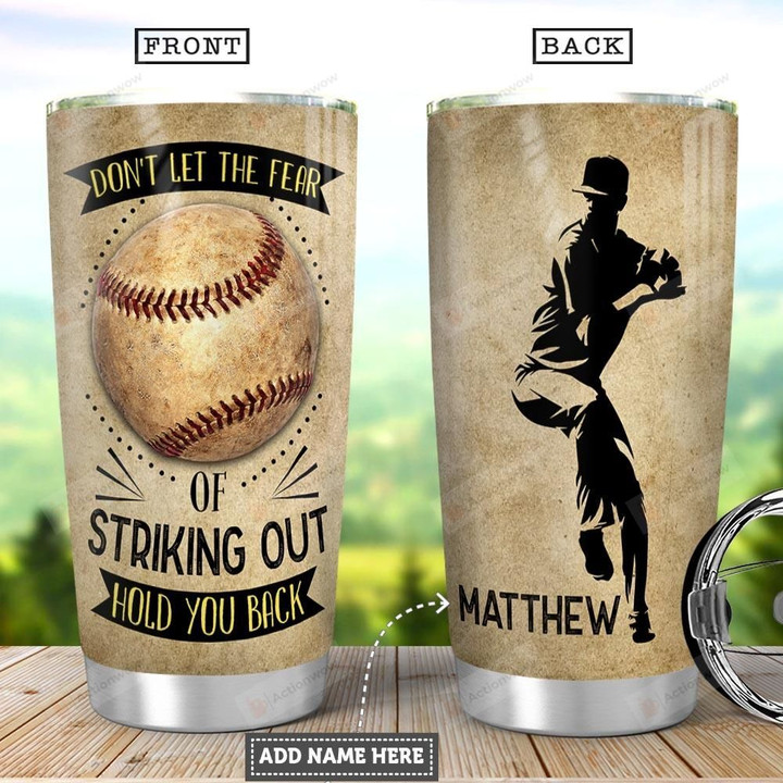 Personalized Baseball Pitcher Tumbler Don't Let The Fear Out Of Striking Out Tumbler Best Gifts For Baseball Lovers, Sports Lovers 20 Oz Sports Bottle Stainless Steel Vacuum Insulated Tumbler
