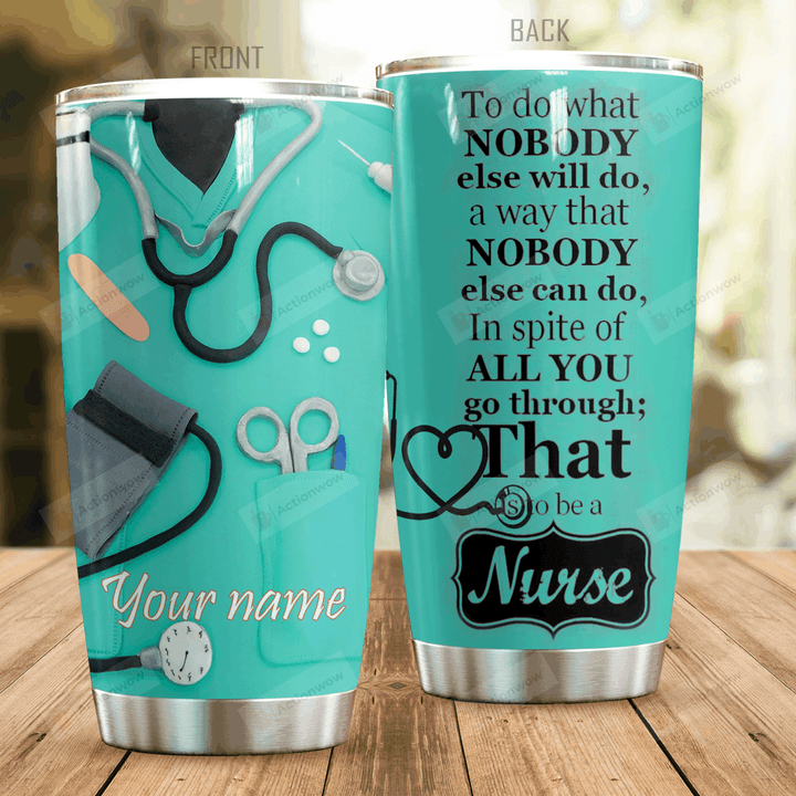 Personalized Nurse To Be A Nurse Stainless Steel Tumbler, Tumbler Cups For Coffee/Tea, Great Customized Gifts For Birthday Christmas Thanksgiving