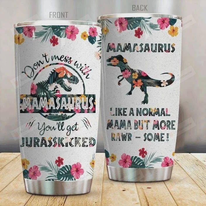 Dinosaurs Like A Normal Mama But More Rawr Some Stainless Steel Tumbler, Tumbler Cups For Coffee/Tea, Great Customized Gifts For Birthday Christmas Thanksgiving