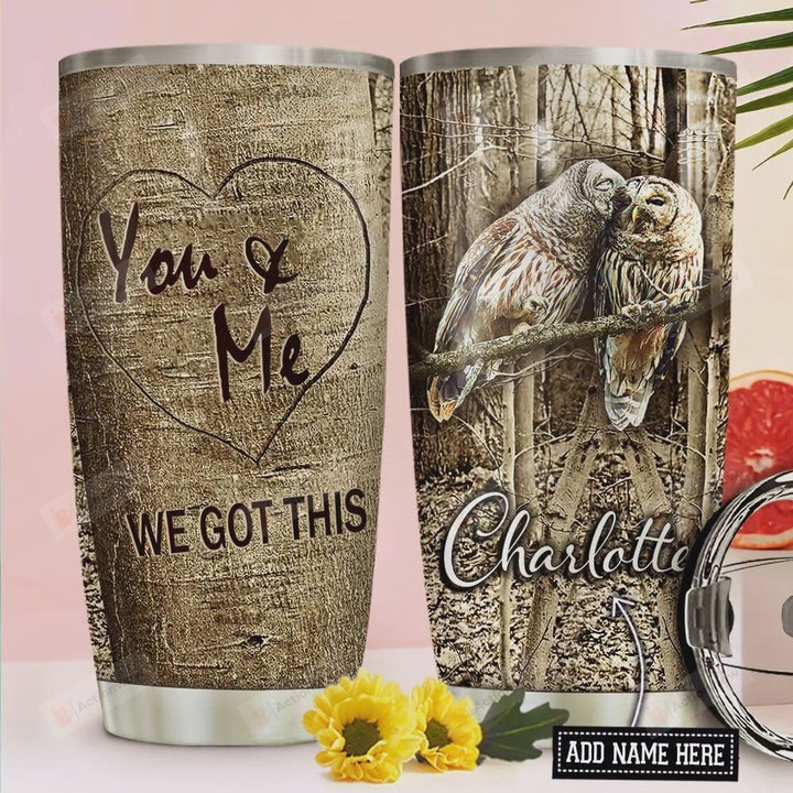 Personalized Owl Couple Tumbler Cup, You And Me We Got This, Stainless Steel Insulated Tumbler 20 Oz, Perfect Gifts For Owl Lovers, Great Gifts For Birthday Christmas Thanksgiving Anniversary
