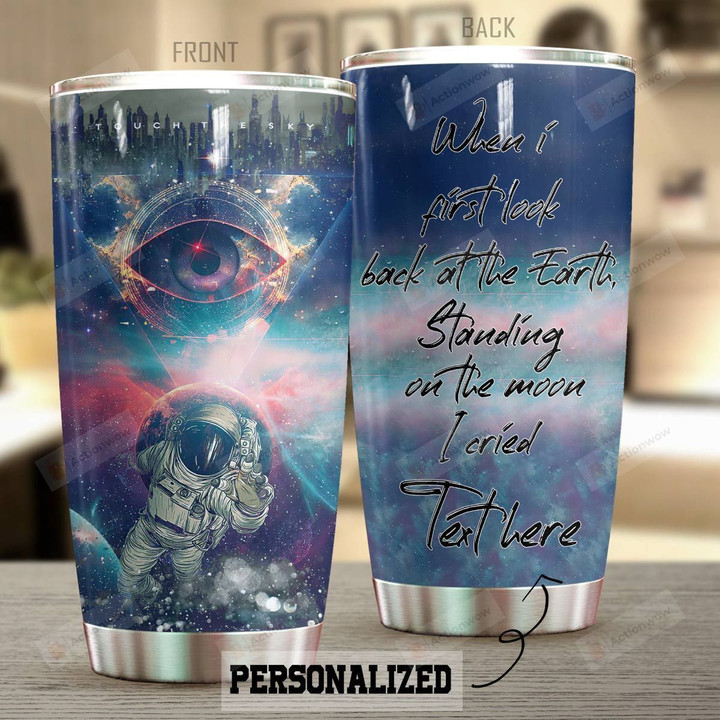 Personalized Astronaut Tumbler When I First Look At The Earth Best Custom Name Gifts For Astronauts Space Explorers Exploding Lovers 20 Oz Sport Bottle Stainless Steel Vacuum Insulated Tumbler