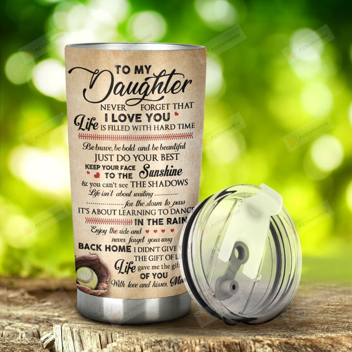 Personalized Softball To MY Daughter Never Forget That How Much I Love You And Always Love You Stainless Steel Tumbler, Tumbler Cups For Coffee/Tea, Great Customized Gifts For Birthday Christmas Thanksgiving