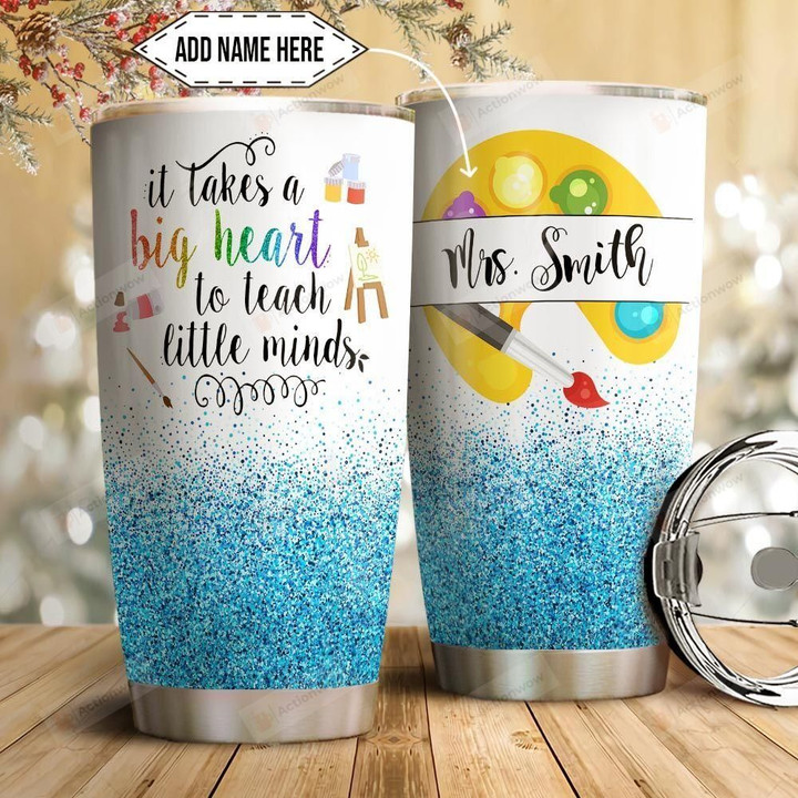 Art Teacher Personalized Tumbler Cup It Takes A Big Heart To Teach Little Mind Stainless Steel Insulated Tumbler 20 Oz Great Gifts For Birthday Christmas Thanksgiving Coffee/ Tea Tumbler