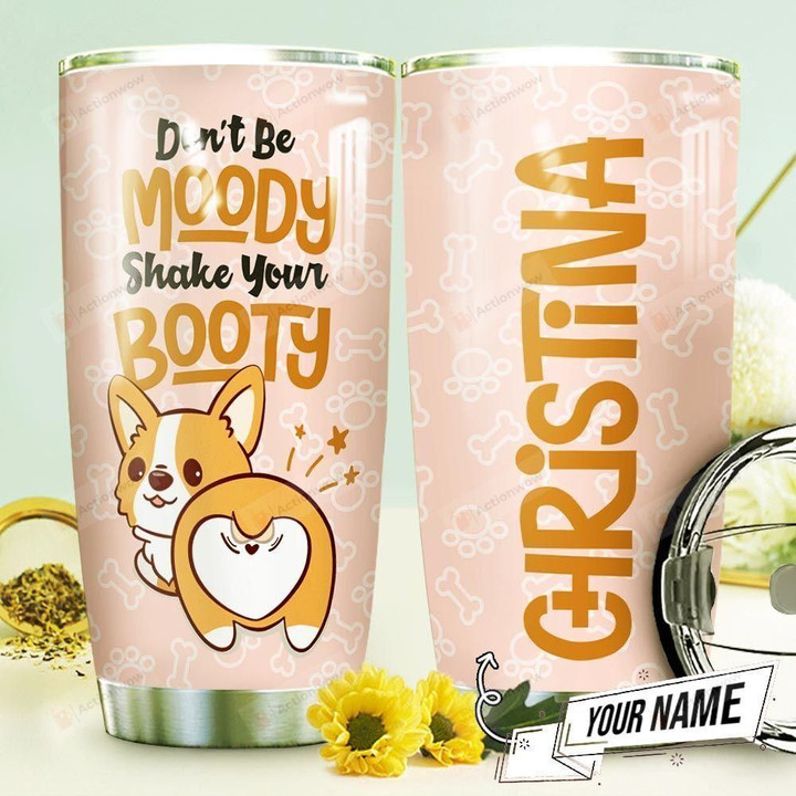 Booty Corgi Personalized Tumbler Cup Fun Quote Don't Be Moody Shake Your Booty Pink Stainless Steel Vacuum Insulated Tumbler 20 Oz Best Gifts For Dog Lovers Birthday Gifts Christmas Gifts