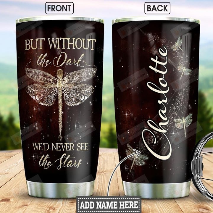 Personalized Antique Dragonflies Tumbler But Without The Dark We'd Never See The Stars Tumbler Gifts For Dragonfly Lovers 20 Oz Sports Bottle Stainless Steel Vacuum Insulated Tumbler