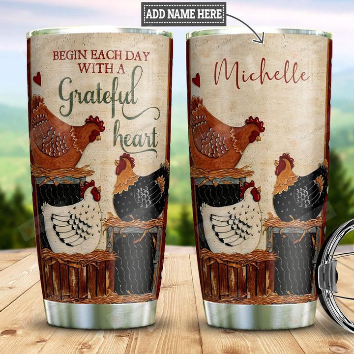 Personalized Chicken Tumbler Begin Each Day With A Grateful Heart Tumbler Cup Stainless Steel Tumbler, Tumbler Cups For Coffee/Tea, Great Customized Gifts For Birthday Christmas