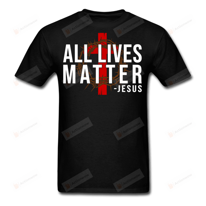 All Lives Matter Jesus Christian Short-Sleeves Tshirt, Pullover Hoodie, Great Gift T-Shirt