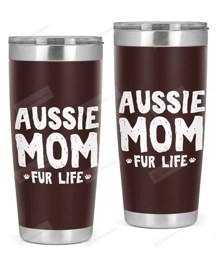 Aussie Mom Fur Life Funny Aussie Shepherd Dog Mom Stainless Steel Tumbler, Tumbler Cups For Coffee/Tea, Great Customized Gifts For Birthday Christmas Thanksgiving Anniversary Dog Lovers