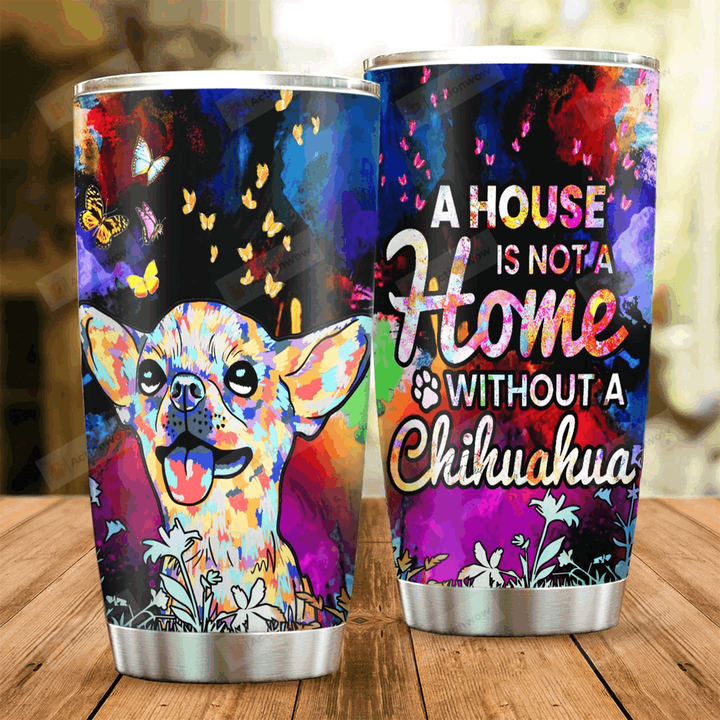 A House Is Not A Home Without A Chihuahua Butterfly Personalized Name PU Tumbler OAIG LIMB