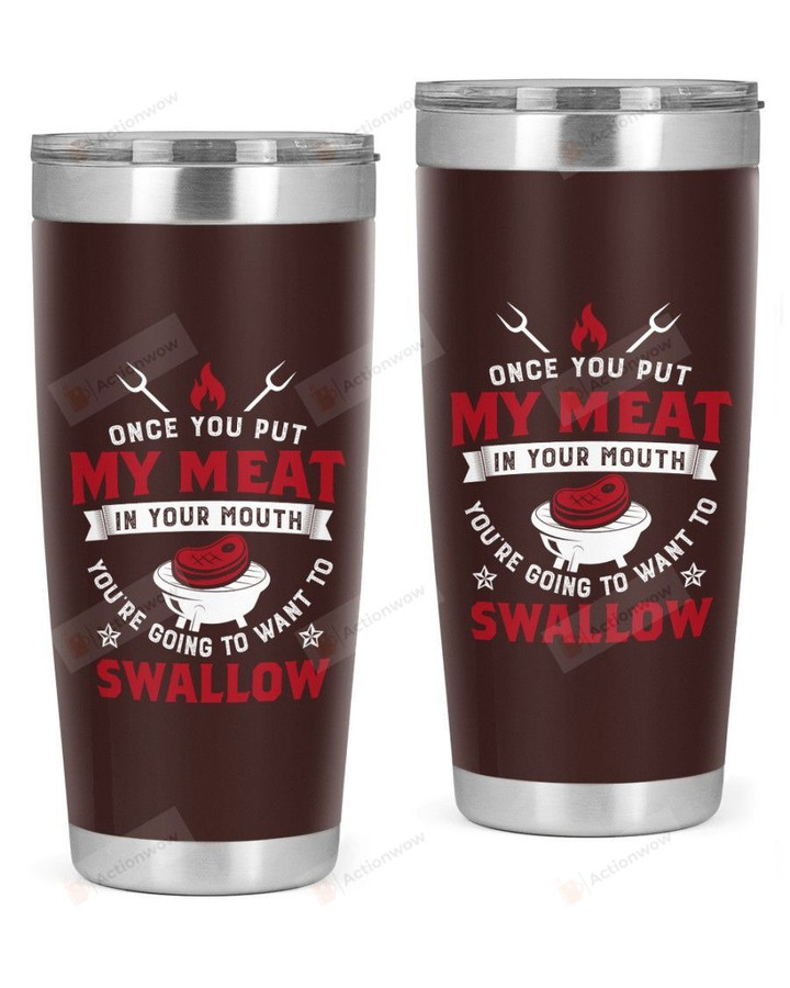 Put My Meat In Your Mouth Going To Want To Swallow Stainless Steel Tumbler, Tumbler Cups For Coffee Or Tea, Great Gifts For Thanksgiving Birthday Christmas