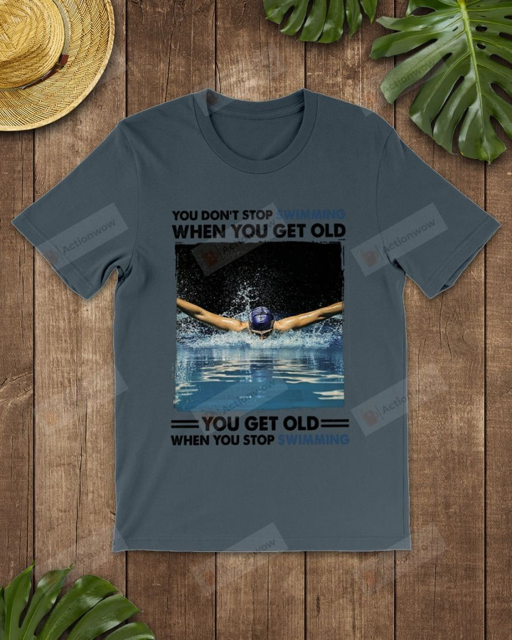 Get Old You Don't Stop Swimming Short-Sleeves Tshirt, Pullover Hoodie, Great Gift T-shirt For Thanksgiving Birthday Christmas