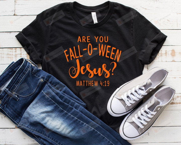 Are You Fall-O-Ween Jesus Short-Sleeves Tshirt, Pullover Hoodie Great Gifts For Halloween