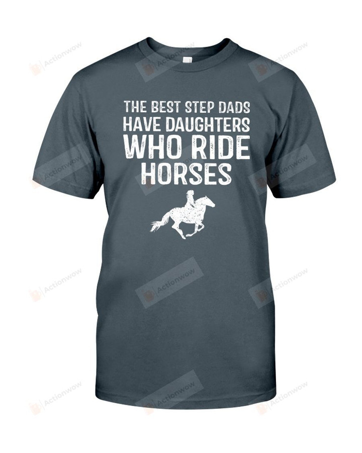 The Best Step Dads Have Daughters Who Ride Horses Gift For Stepdad T-Shirt