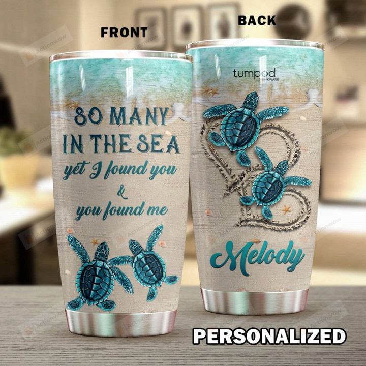 Personalized Sea Turtle So Many In The Sea Yet I Found You And You Found Me Stainless Steel Tumbler Cups For Coffee/Tea, Great Customized Gifts For Birthday Anniversary
