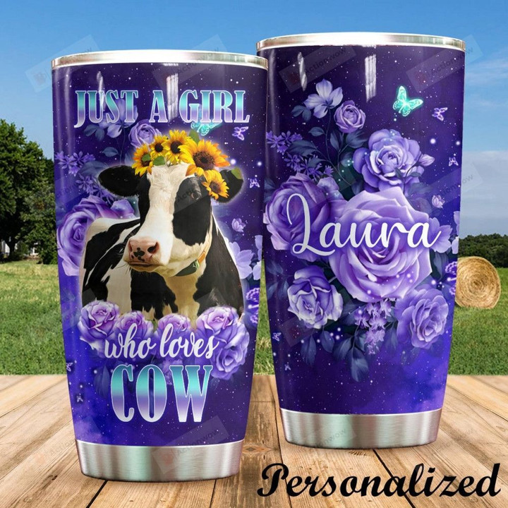 Personalized Just A Girl Who Loves Cow Custom Name Stainless Steel Tumbler, Tumbler Cups For Coffee/Tea, Great Customized Gifts For Birthday Christmas Thanksgiving